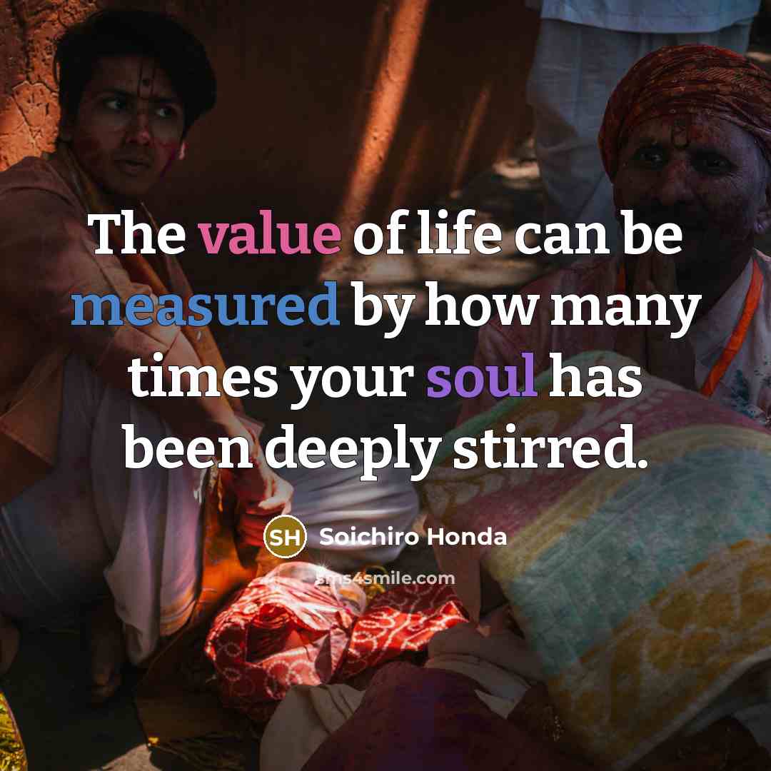 “The value of life can be measured by how many…” quote by Soichiro Honda