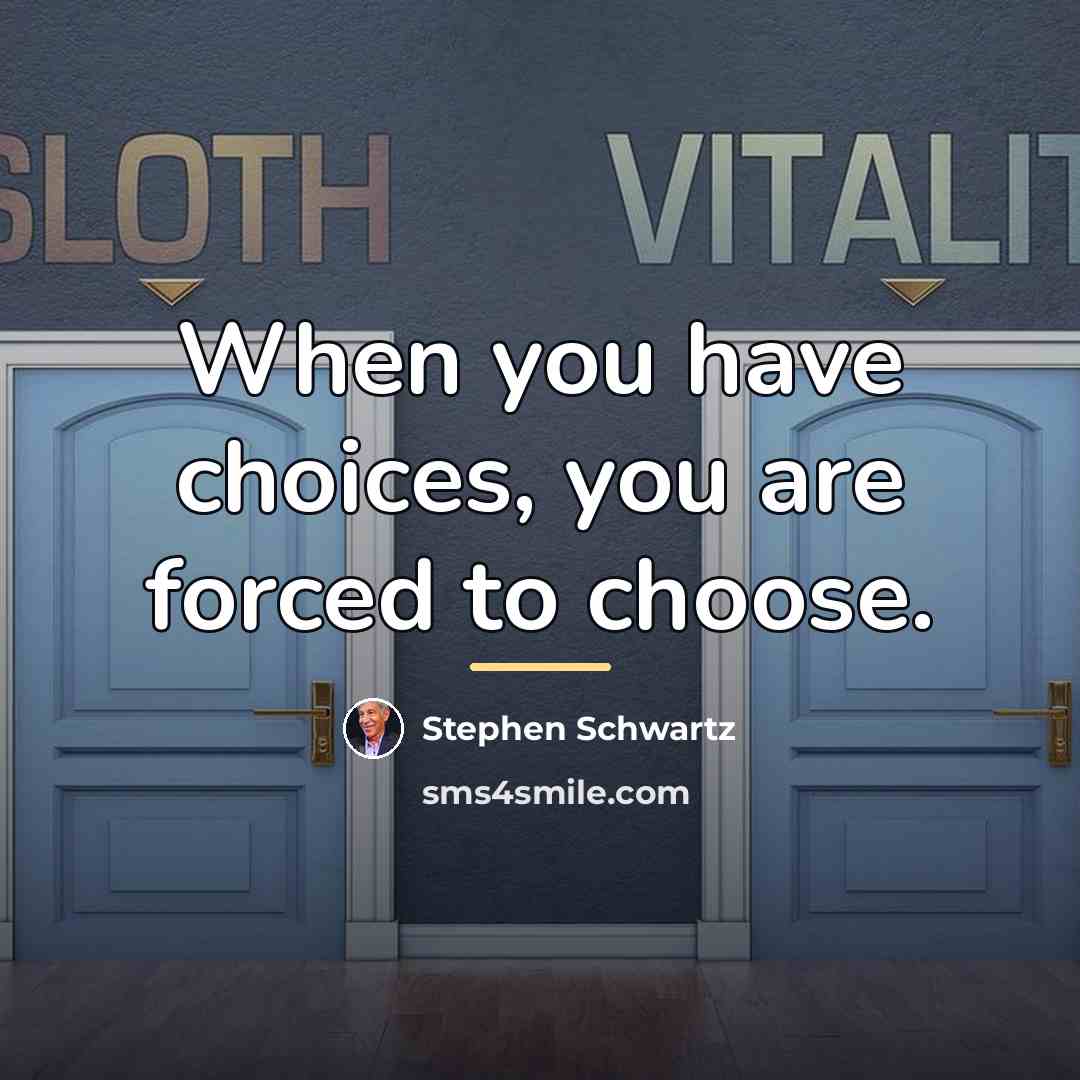 “When you have choices, you are forced to choose.…” quote by Stephen Schwartz
