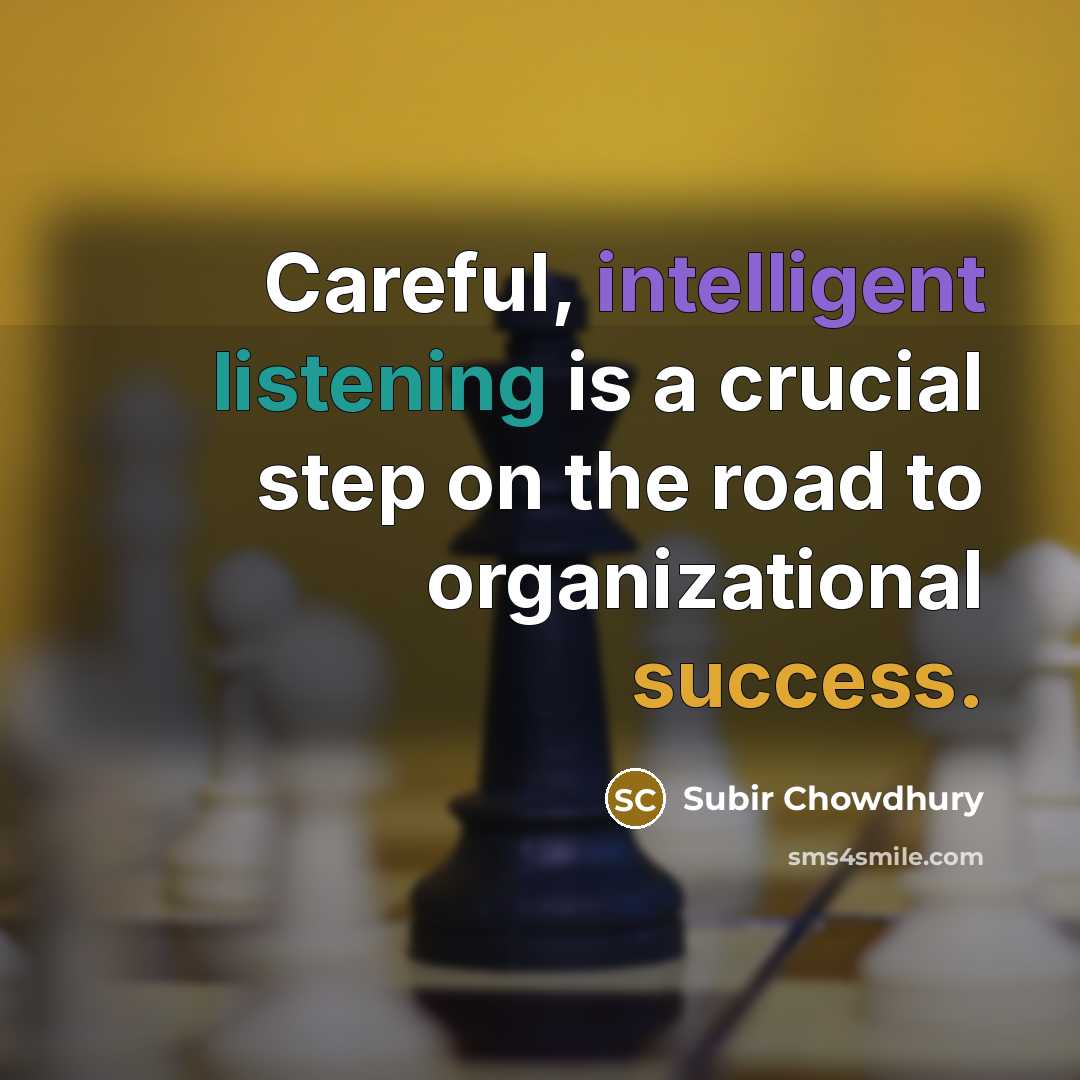 “Careful, intelligent listening is a crucial step on the road…” quote by Subir Chowdhury