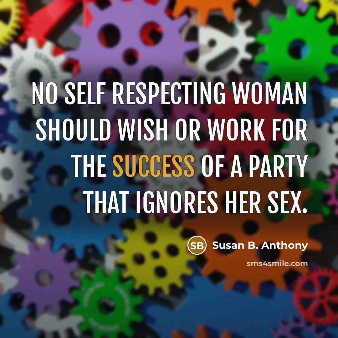 “No self respecting woman should wish or work for the…” quote by Susan B. Anthony