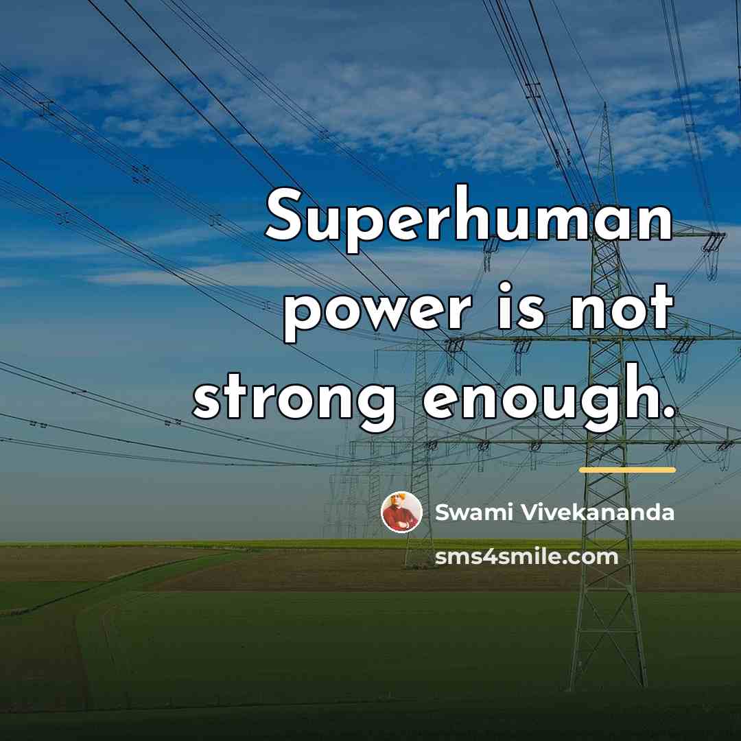 “Superhuman power is not strong enough.…” quote by Swami Vivekananda
