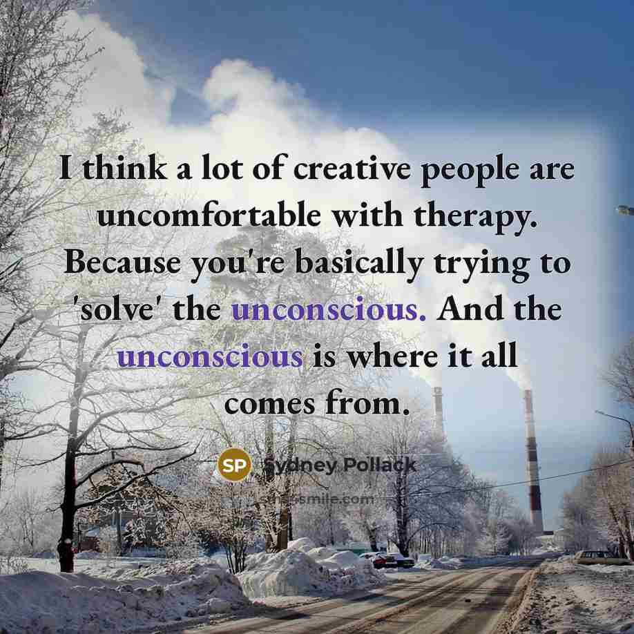 “I think a lot of creative people are uncomfortable with…” quote by Sydney Pollack
