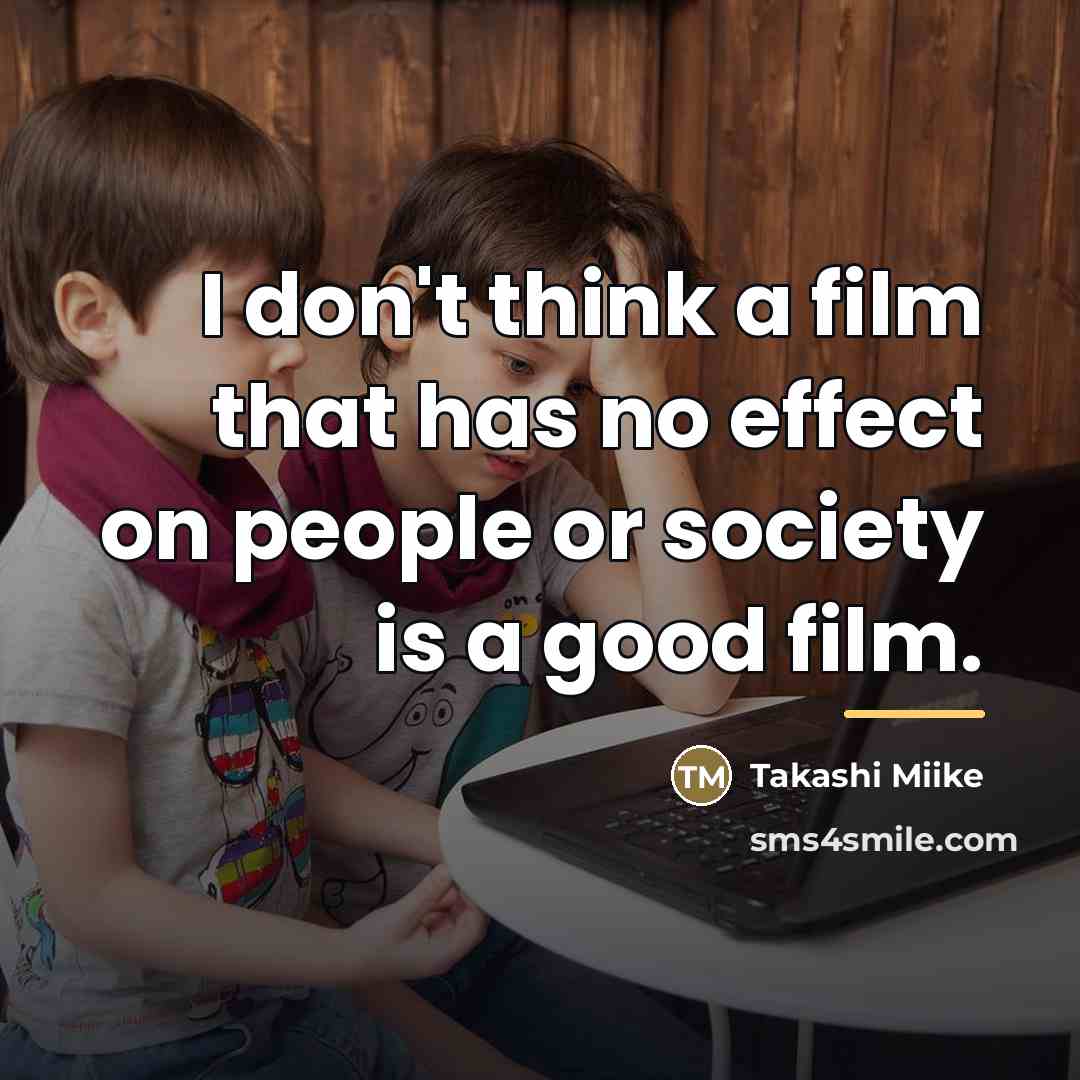 “I don't think a film that has no effect on…” quote by Takashi Miike