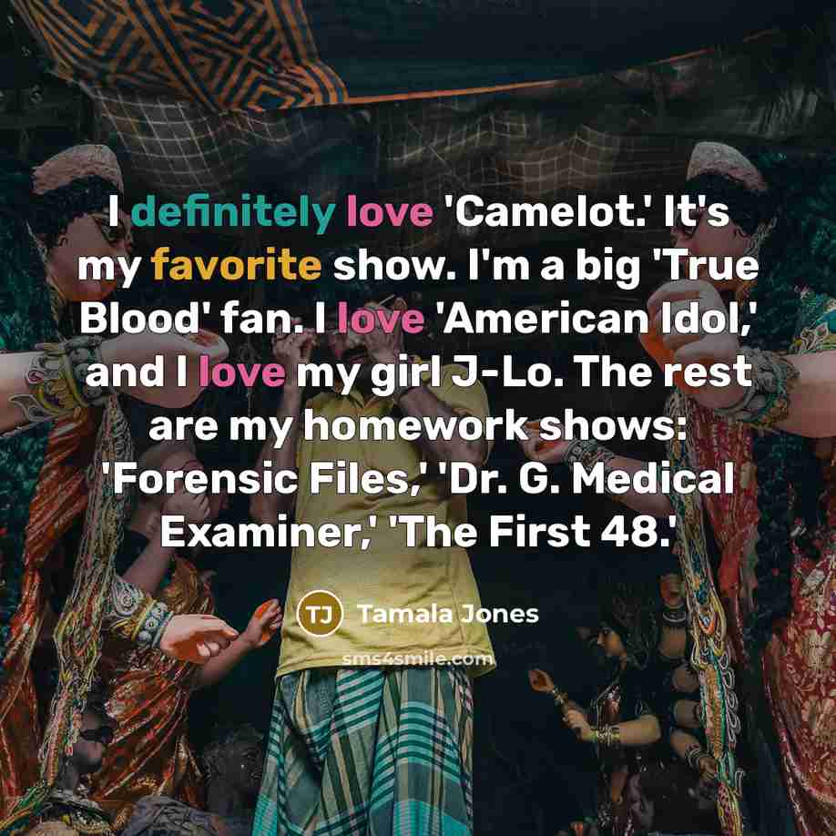 “I definitely love 'Camelot.' It's my favorite show. I'm a…” quote by Tamala Jones