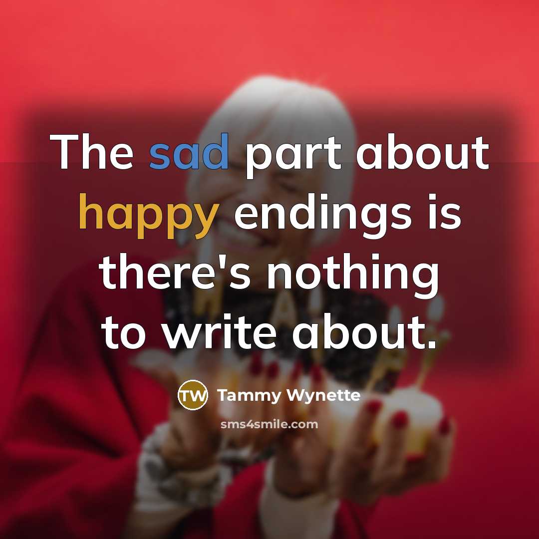 “The sad part about happy endings is there's nothing to…” quote by Tammy Wynette