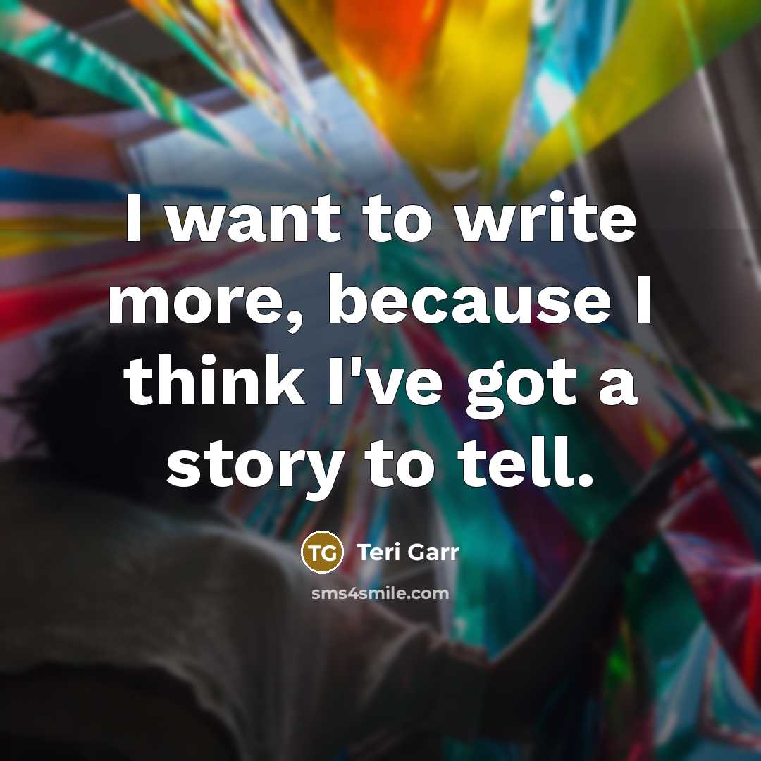 “I want to write more, because I think I've got…” quote by Teri Garr