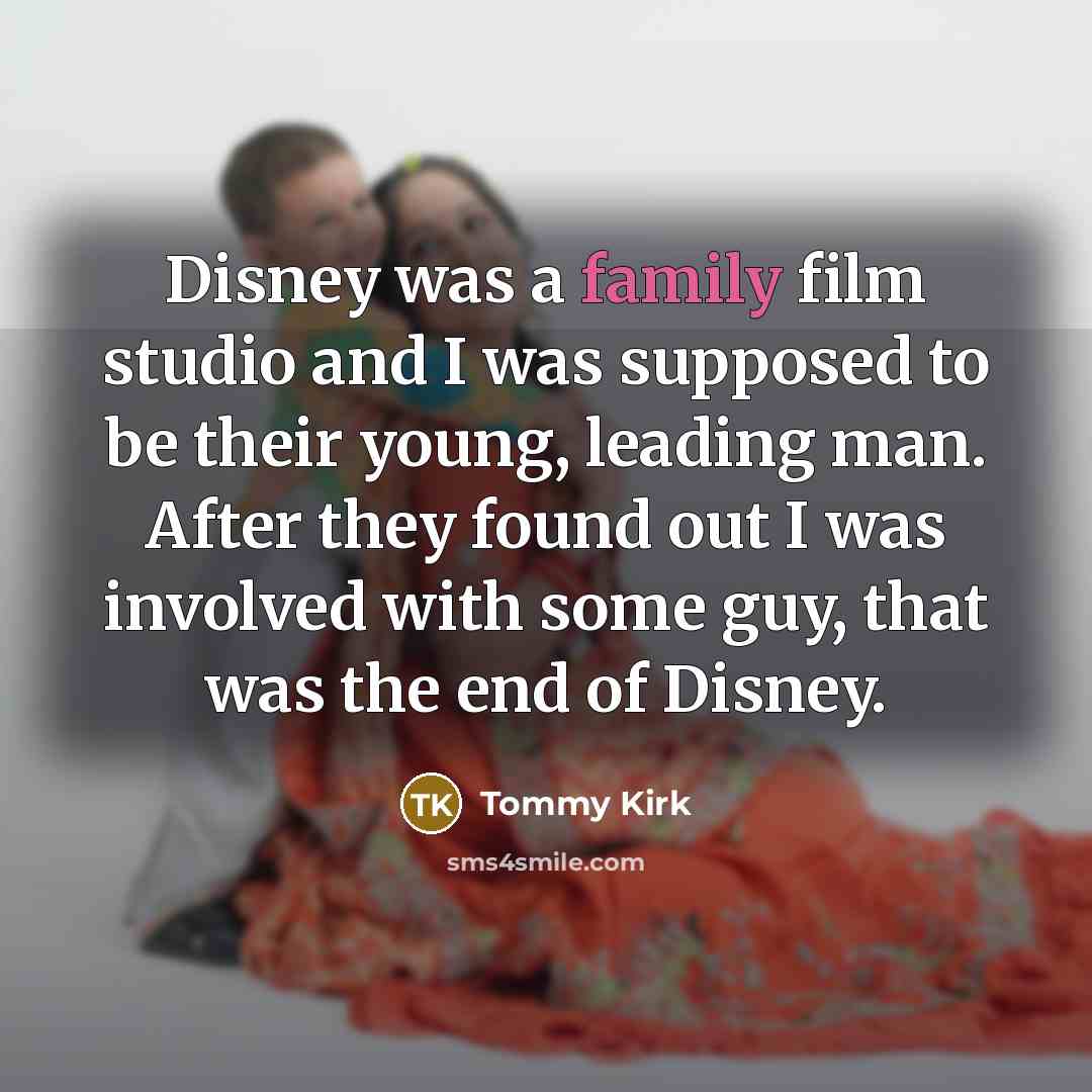 “Disney was a family film studio and I was supposed…” quote by Tommy Kirk