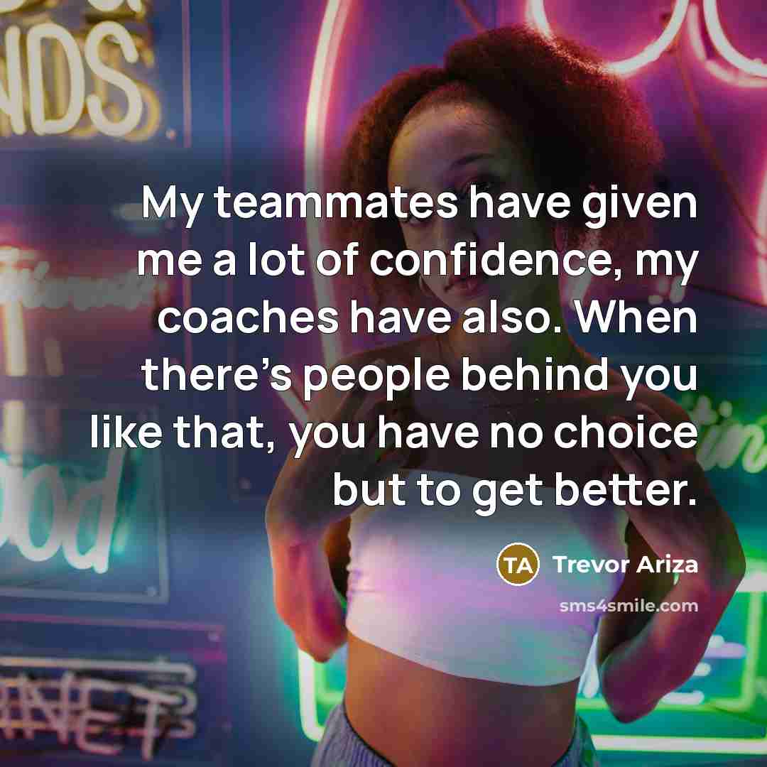 “My teammates have given me a lot of confidence, my…” quote by Trevor Ariza
