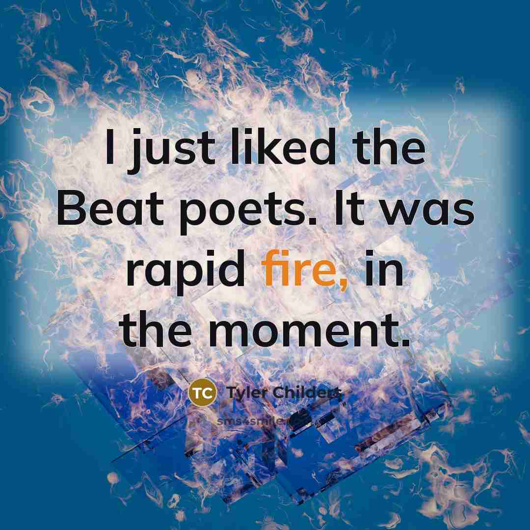 “I just liked the Beat poets. It was rapid fire,…” quote by Tyler Childers