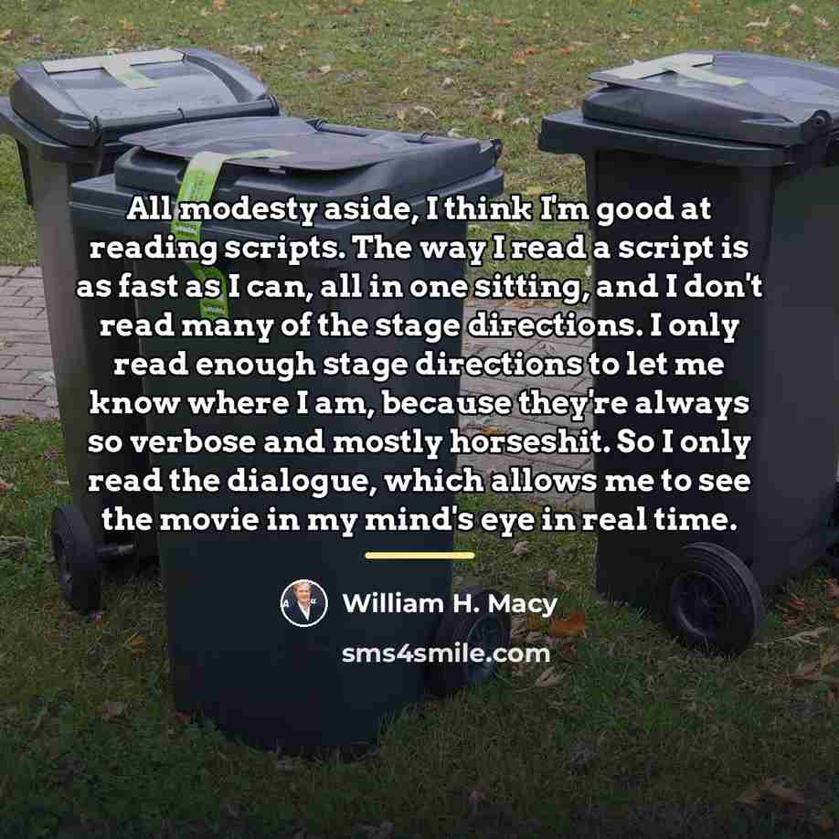 “All modesty aside, I think I'm good at reading scripts.…” quote by William H. Macy