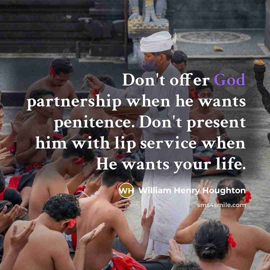 “Don't offer God partnership when he wants penitence. Don't present…” quote by William Henry Houghton