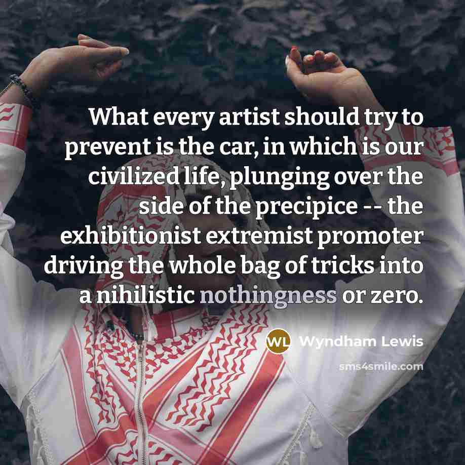 “What every artist should try to prevent is the car,…” quote by Wyndham Lewis