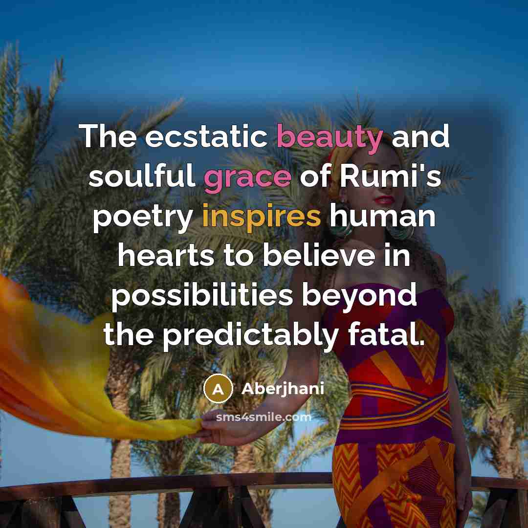 “The ecstatic beauty and soulful grace of Rumi's poetry inspires…” quote by Aberjhani