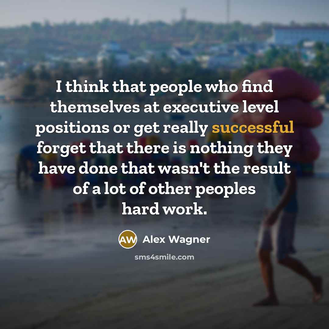 “I think that people who find themselves at executive level…” quote by Alex Wagner