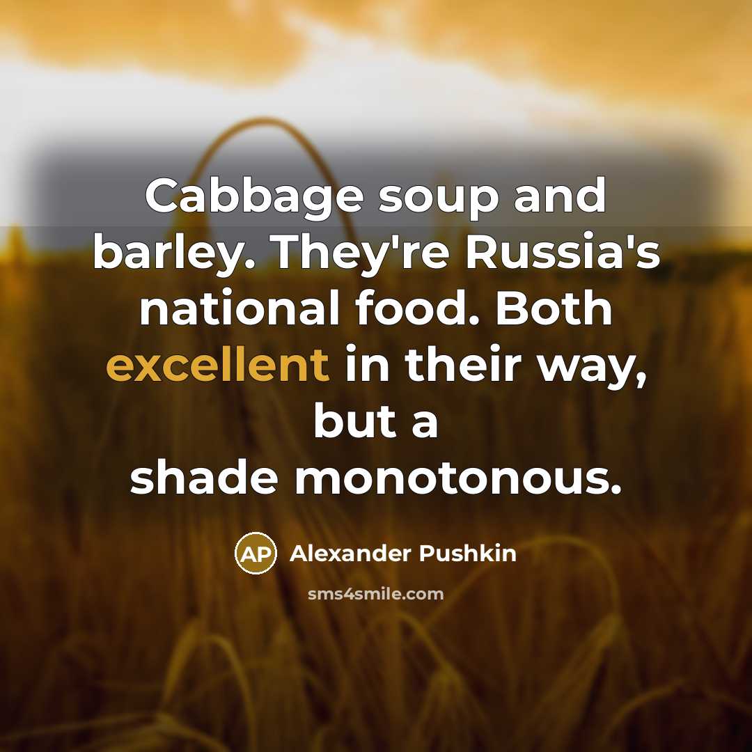 “Cabbage soup and barley. They're Russia's national food. Both excellent…” quote by Alexander Pushkin