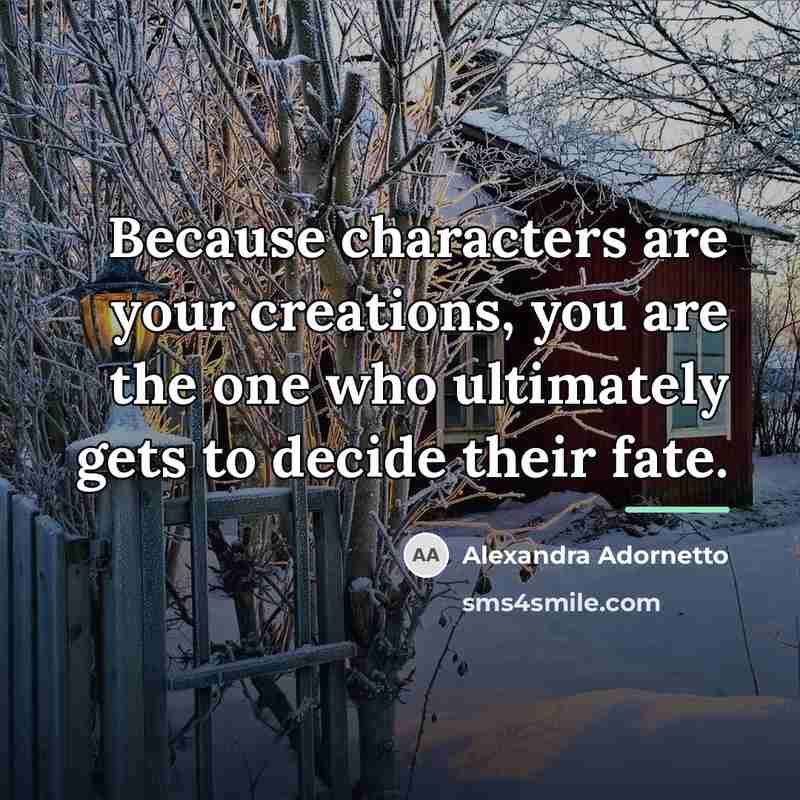 “Because characters are your creations, you are the one who…” quote by Alexandra Adornetto