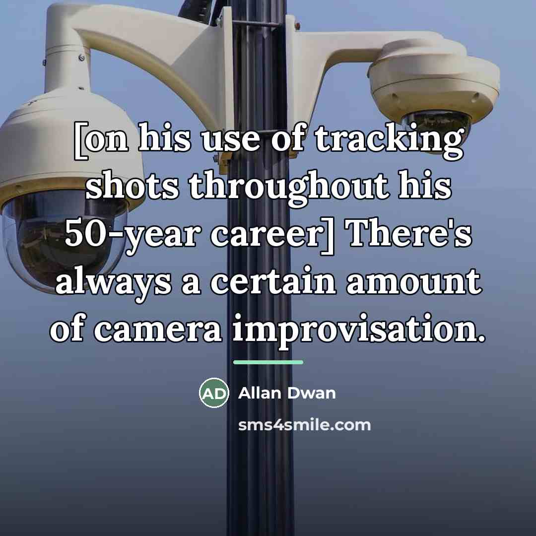“[on his use of tracking shots throughout his 50-year career]…” quote by Allan Dwan
