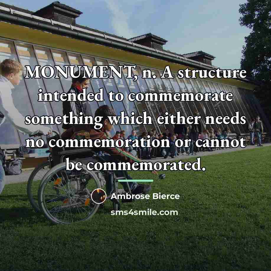 “MONUMENT, n. A structure intended to commemorate something which either…” quote by Ambrose Bierce