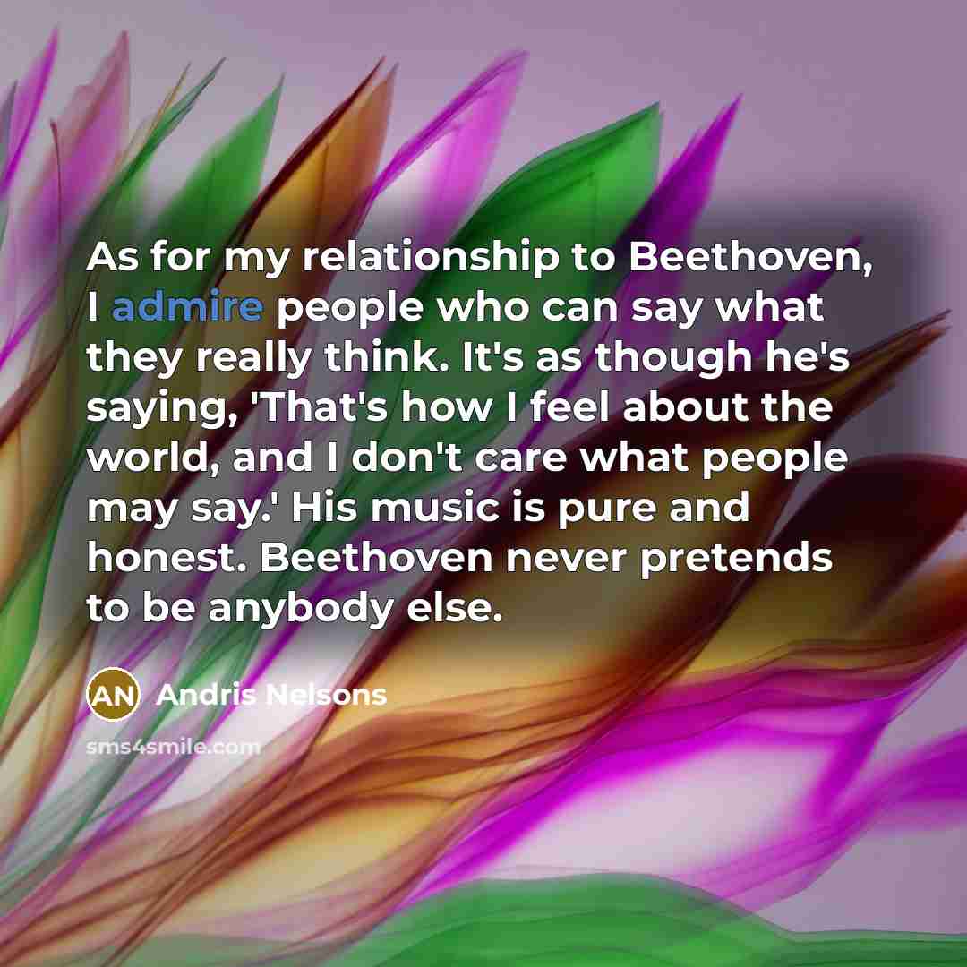 “As for my relationship to Beethoven, I admire people who…” quote by Andris Nelsons