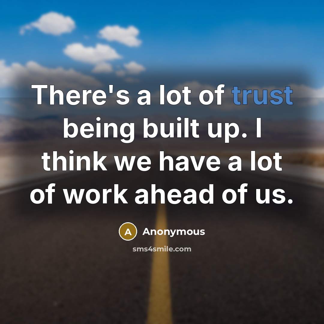 “There's a lot of trust being built up. I think…” quote by Anonymous