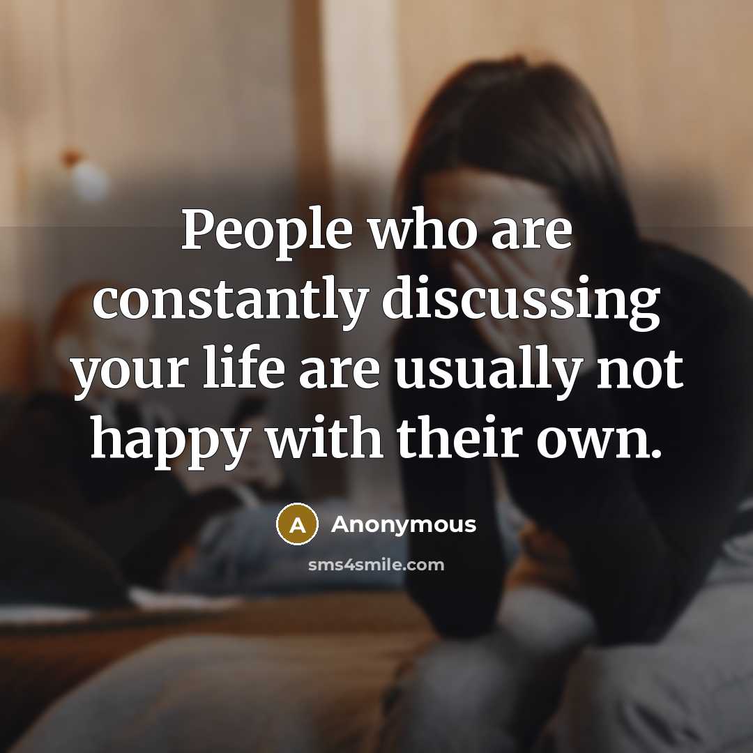 “People who are constantly discussing your life are usually not…” quote by Anonymous