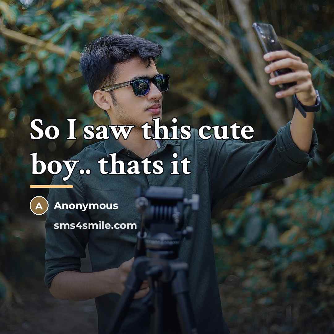 “So I saw this cute boy.. thats it…” quote by Anonymous