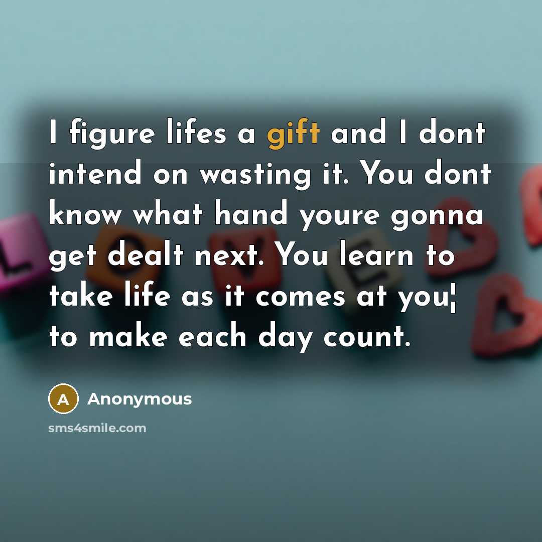 “I figure lifes a gift and I dont intend on…” quote by Anonymous