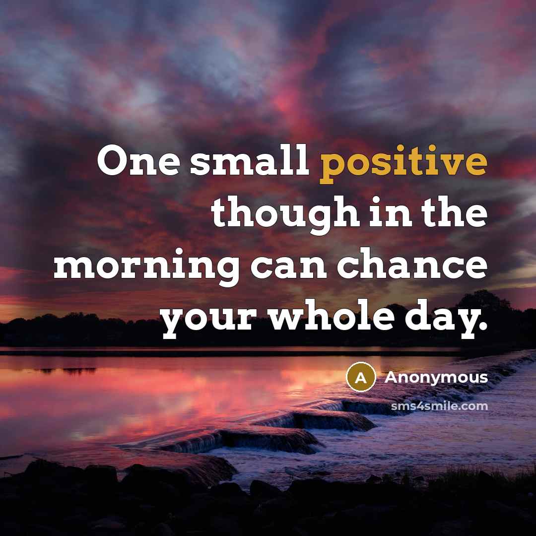 “One small positive though in the morning can chance your…” quote by Anonymous