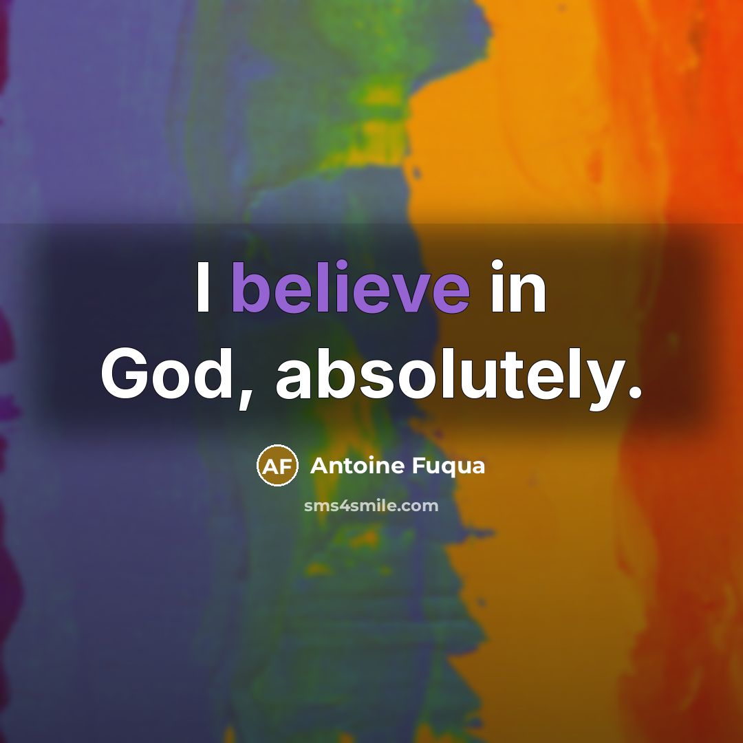 “I believe in God, absolutely.…” quote by Antoine Fuqua