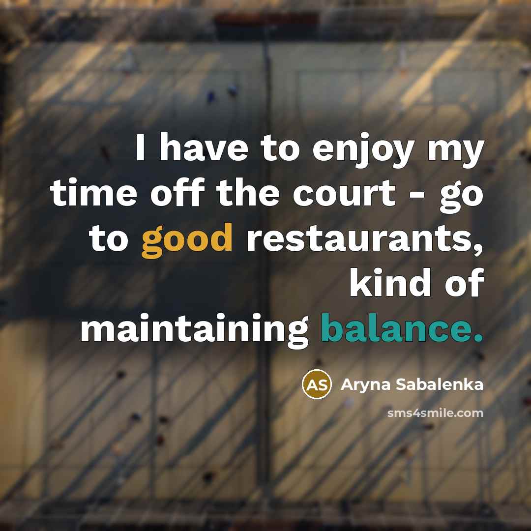 “I have to enjoy my time off the court -…” quote by Aryna Sabalenka