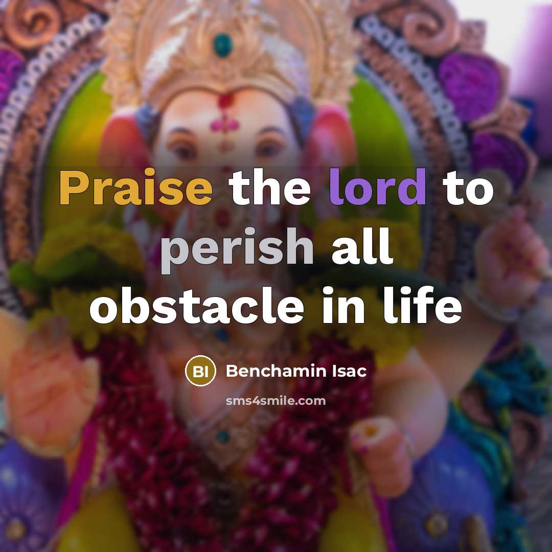 “Praise the lord to perish all obstacle in life…” quote by Benchamin Isac