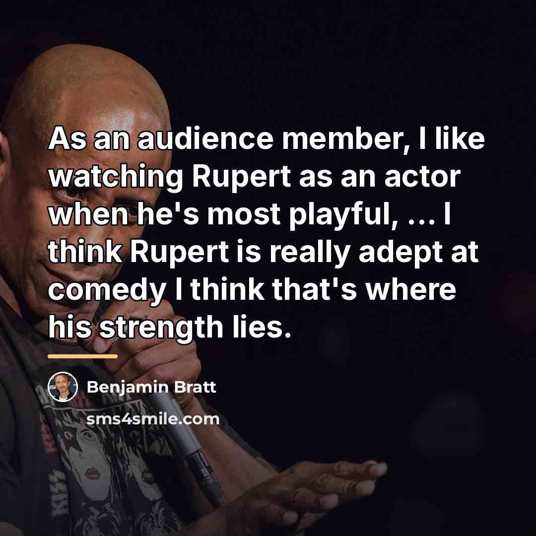 “As an audience member, I like watching Rupert as an…” quote by Benjamin Bratt