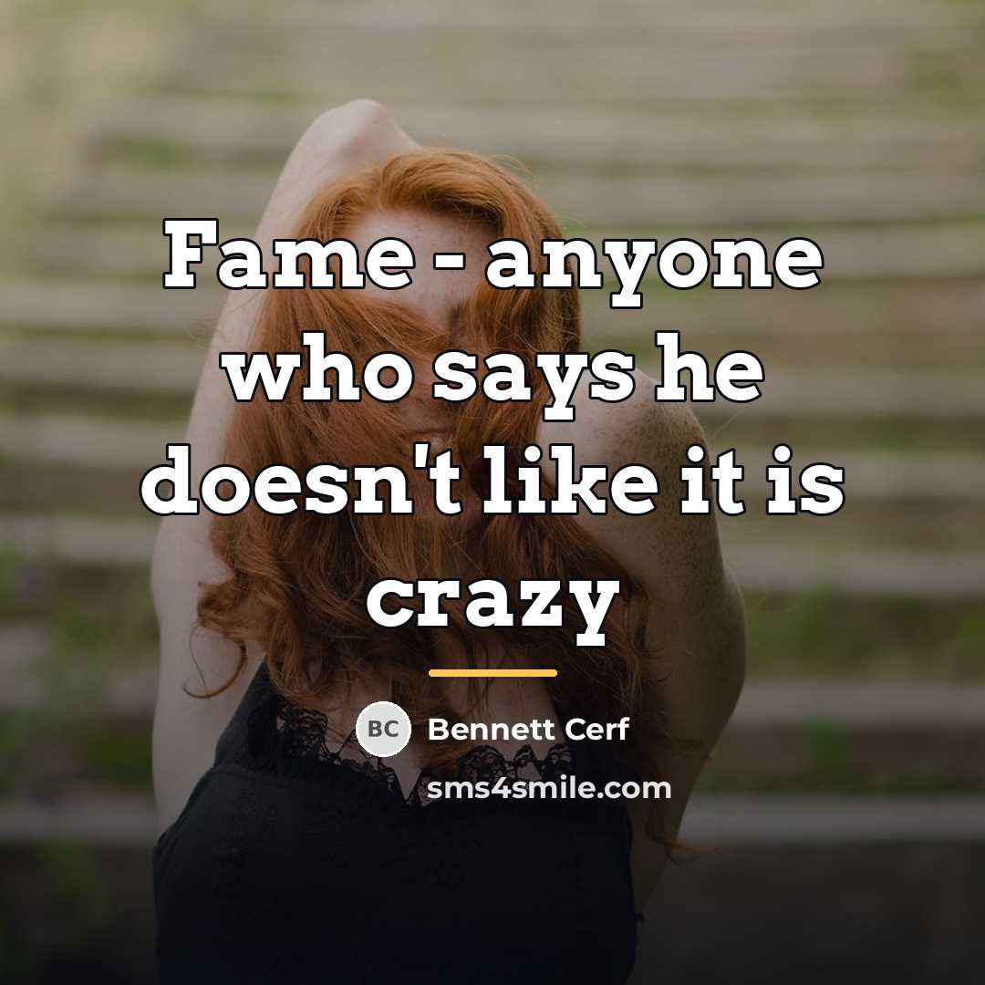 “Fame - anyone who says he doesn't like it is…” quote by Bennett Cerf