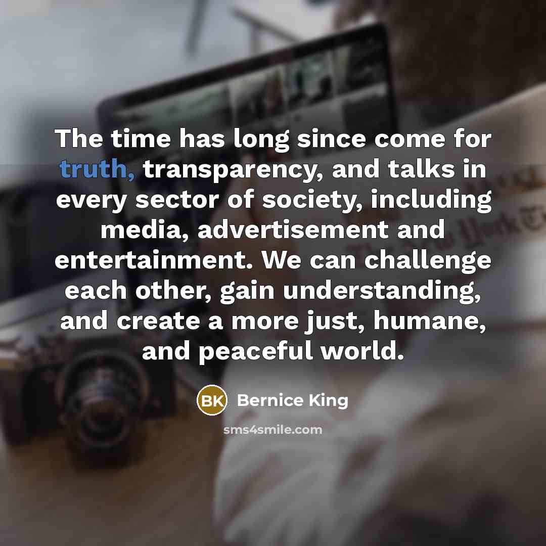 “The time has long since come for truth, transparency, and…” quote by Bernice King