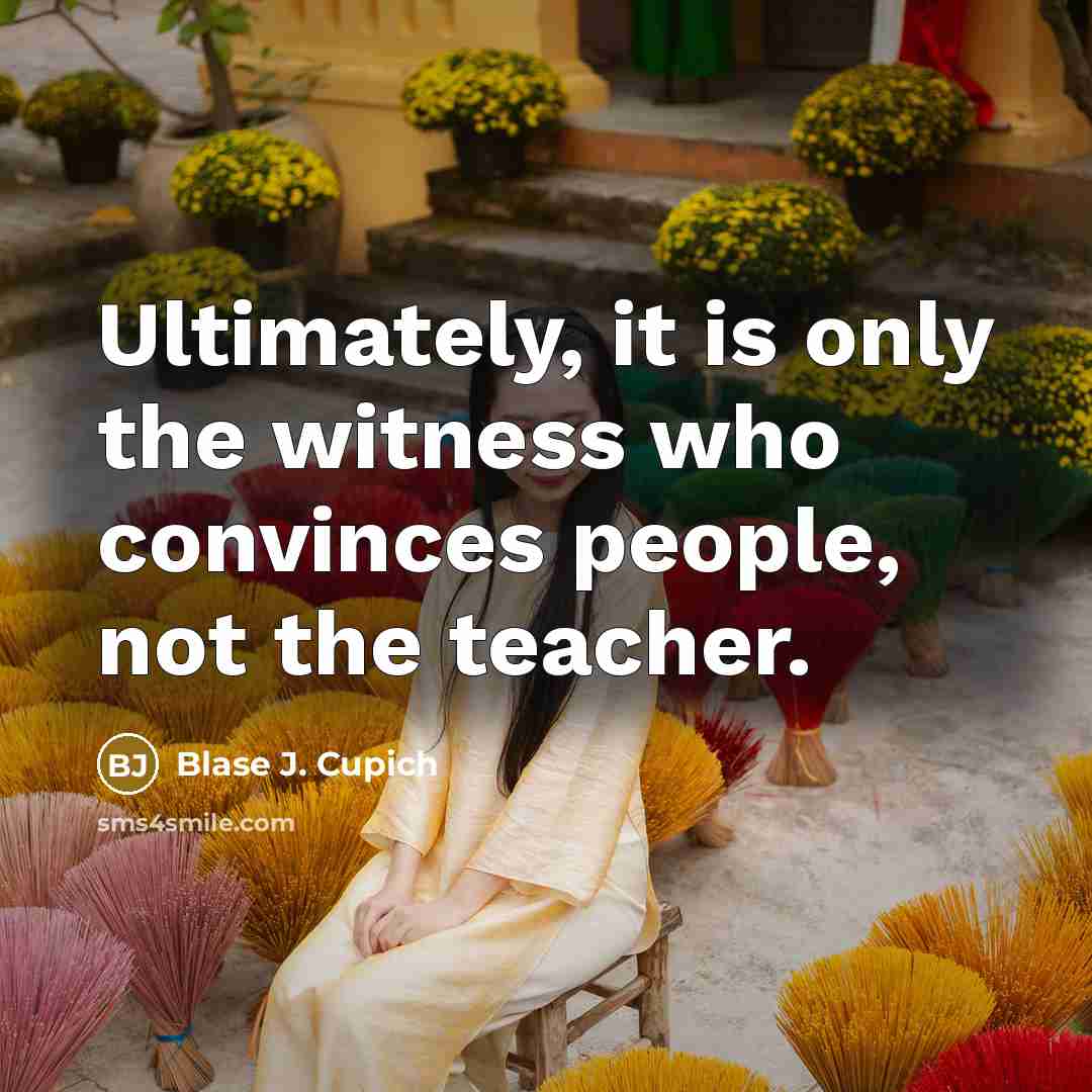 “Ultimately, it is only the witness who convinces people, not…” quote by Blase J. Cupich
