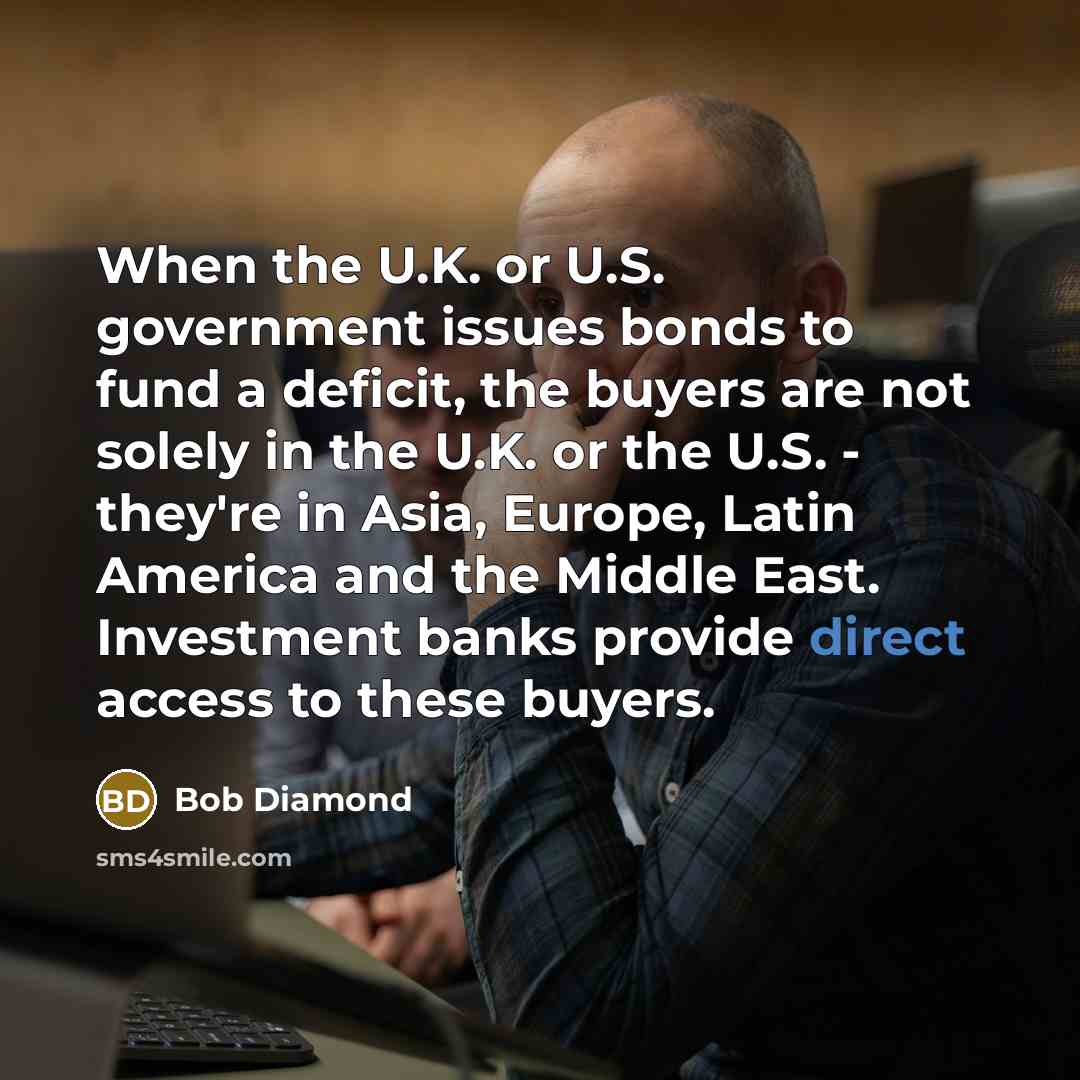 “When the U.K. or U.S. government issues bonds to fund…” quote by Bob Diamond