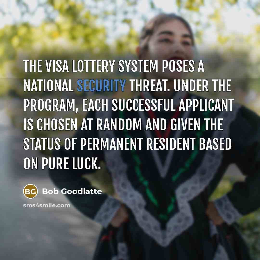 “The visa lottery system poses a national security threat. Under…” quote by Bob Goodlatte