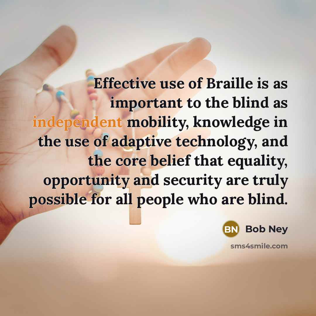 “Effective use of Braille is as important to the blind…” quote by Bob Ney