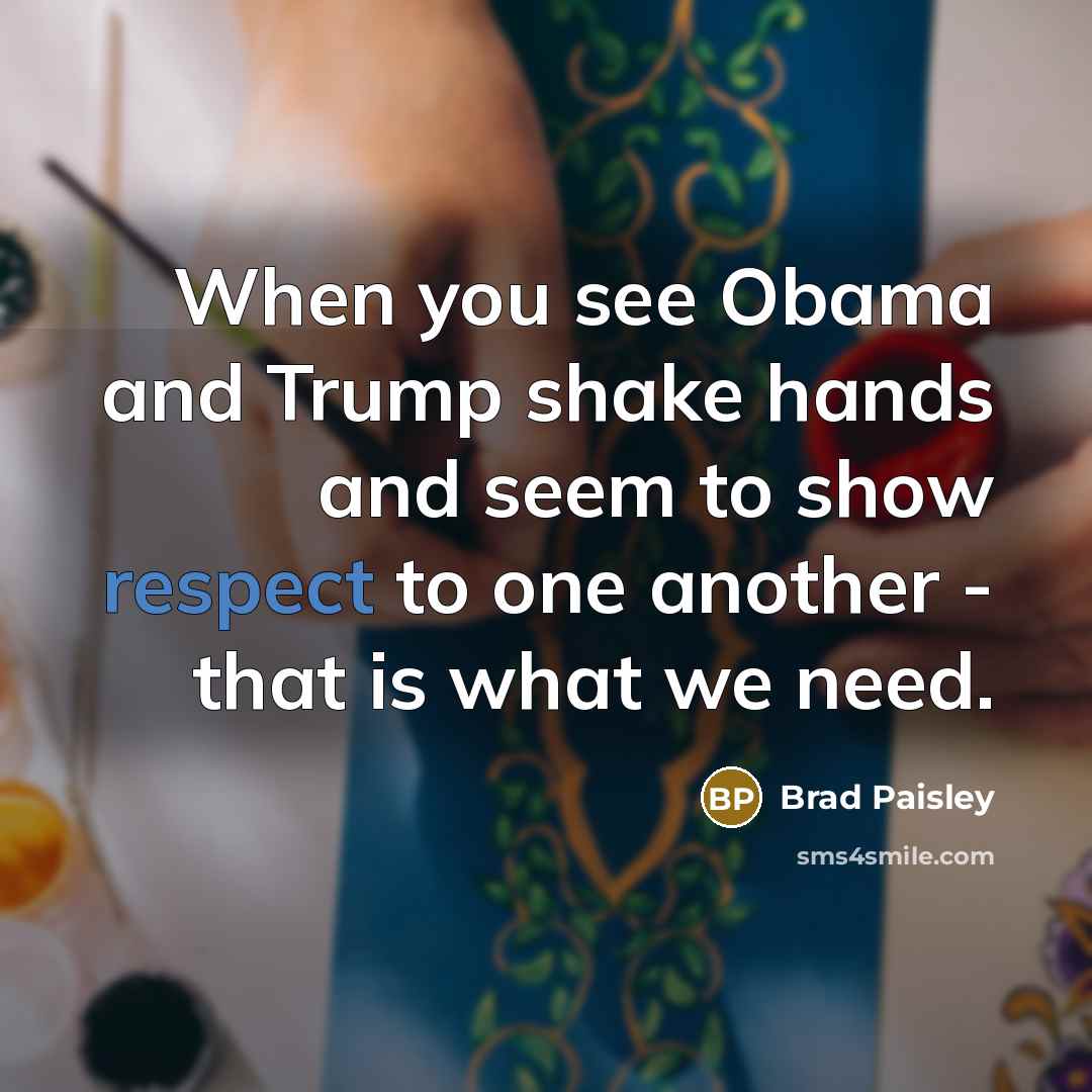 “When you see Obama and Trump shake hands and seem…” quote by Brad Paisley