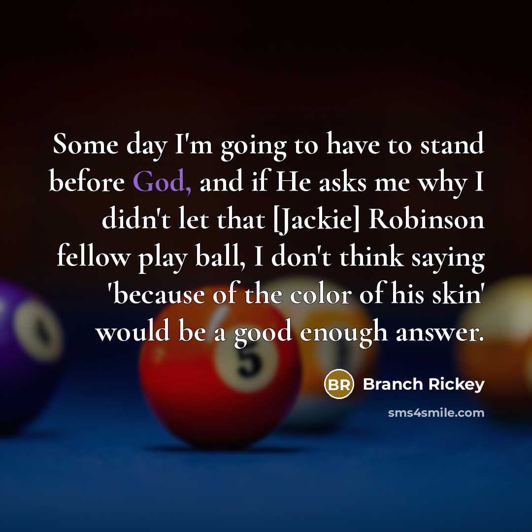 “Some day I'm going to have to stand before God,…” quote by Branch Rickey