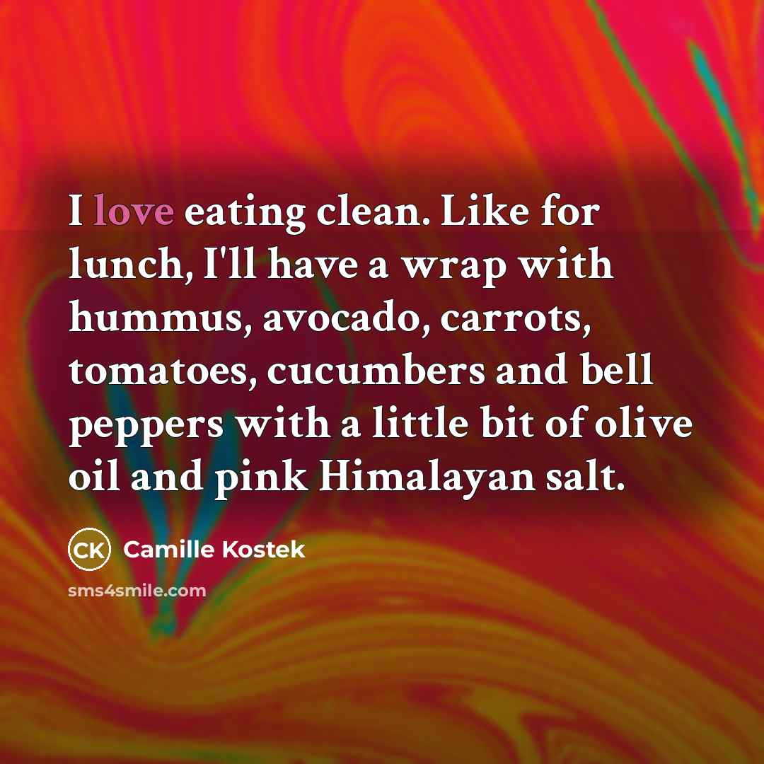 “I love eating clean. Like for lunch, I'll have a…” quote by Camille Kostek
