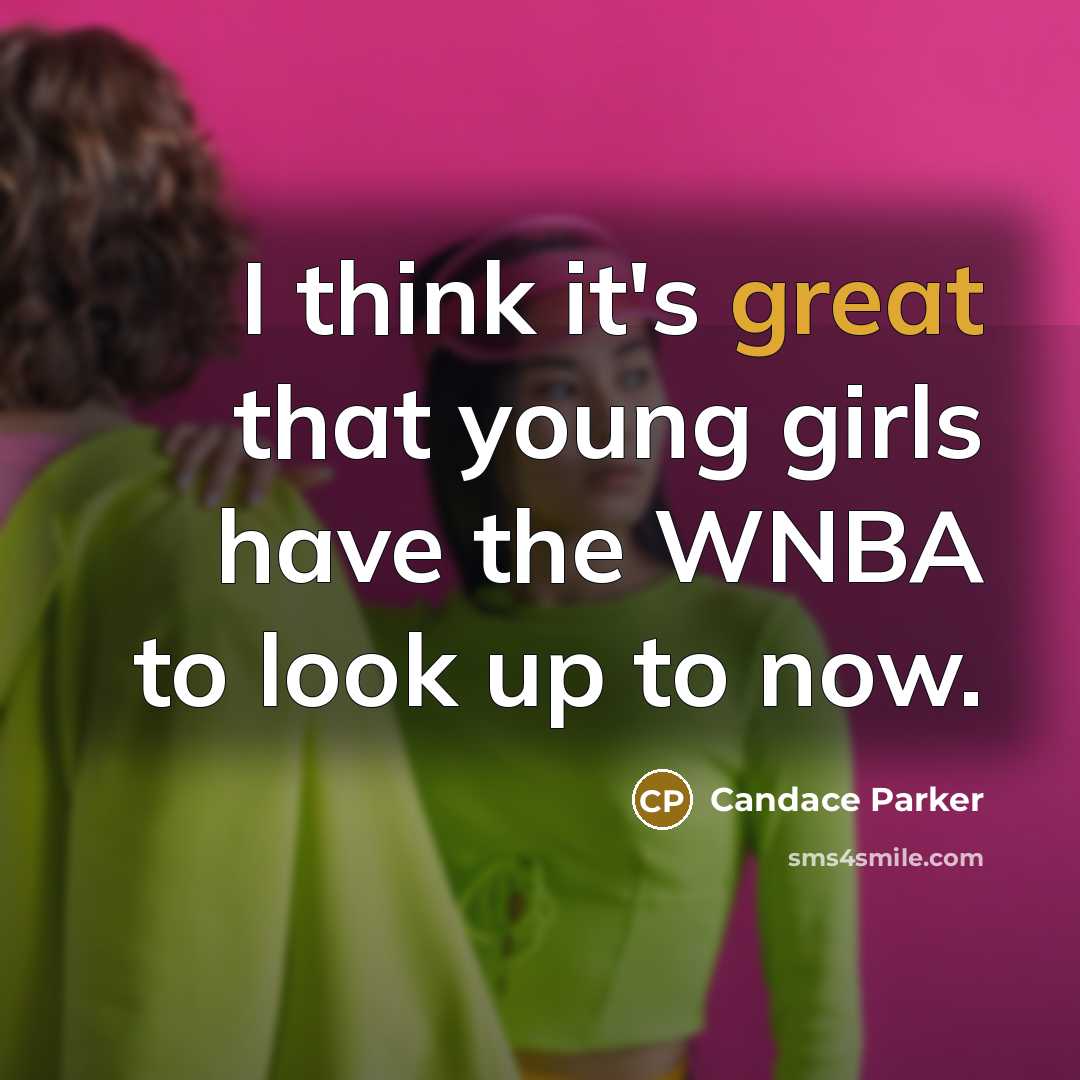 “I think it's great that young girls have the WNBA…” quote by Candace Parker