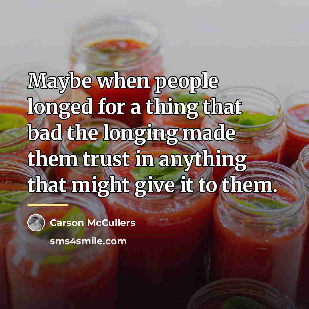 “Maybe when people longed for a thing that bad the…” quote by Carson McCullers
