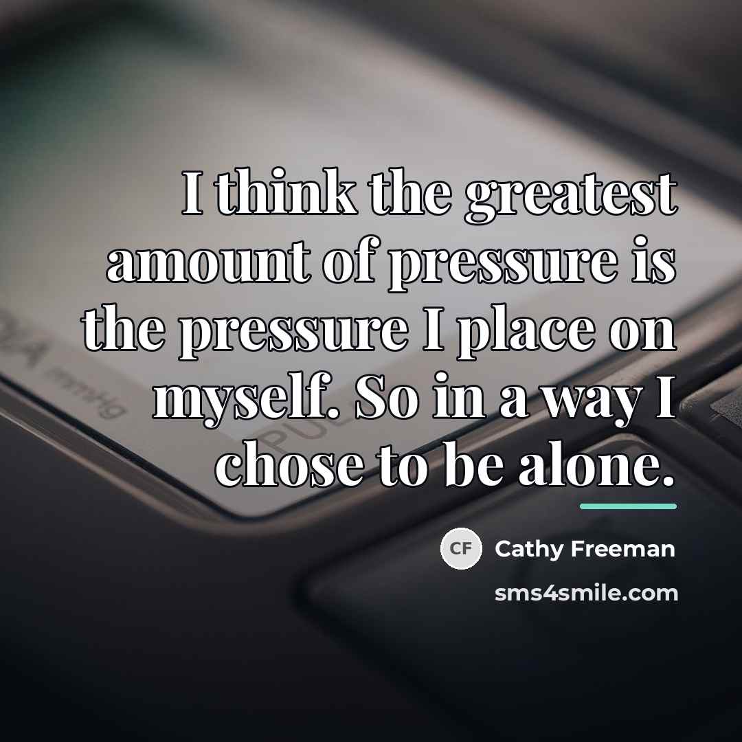 “I think the greatest amount of pressure is the pressure…” quote by Cathy Freeman
