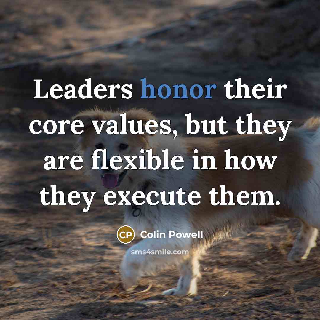 “Leaders honor their core values, but they are flexible in…” quote by Colin Powell
