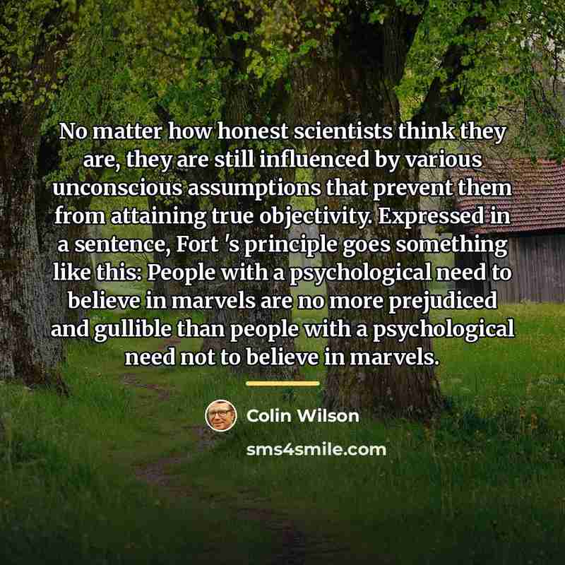 “No matter how honest scientists think they are, they are…” quote by Colin Wilson