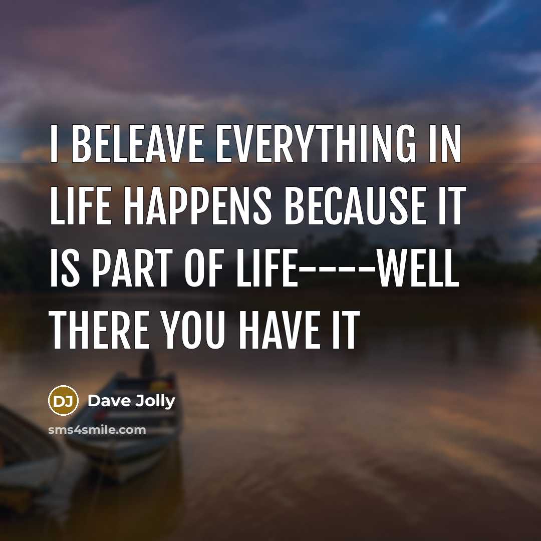 “I beleave everything in life happens because it is part…” quote by Dave Jolly