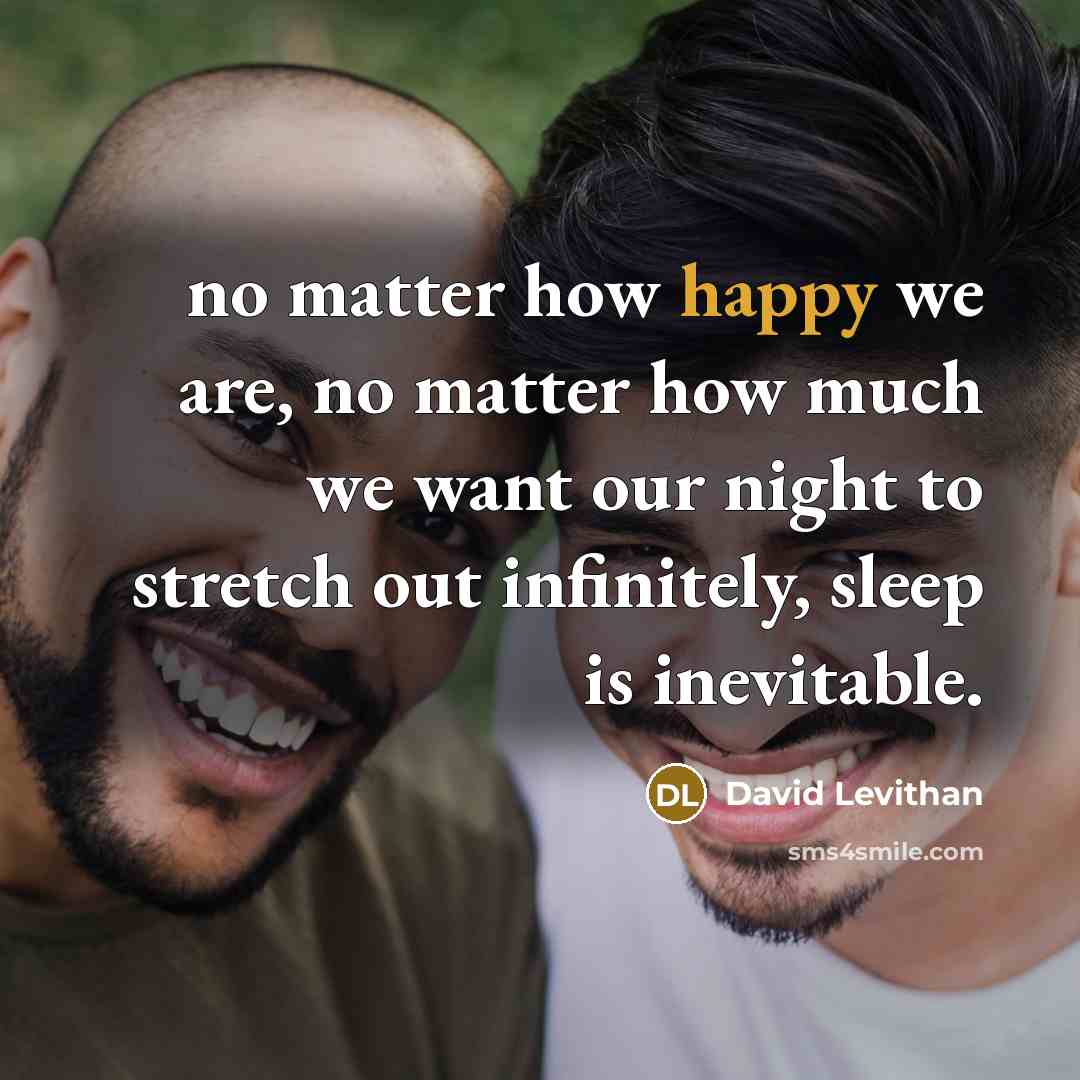 “no matter how happy we are, no matter how much…” quote by David Levithan
