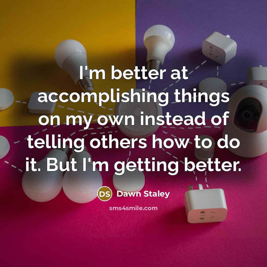 “I'm better at accomplishing things on my own instead of…” quote by Dawn Staley
