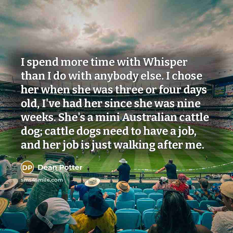 “I spend more time with Whisper than I do with…” quote by Dean Potter